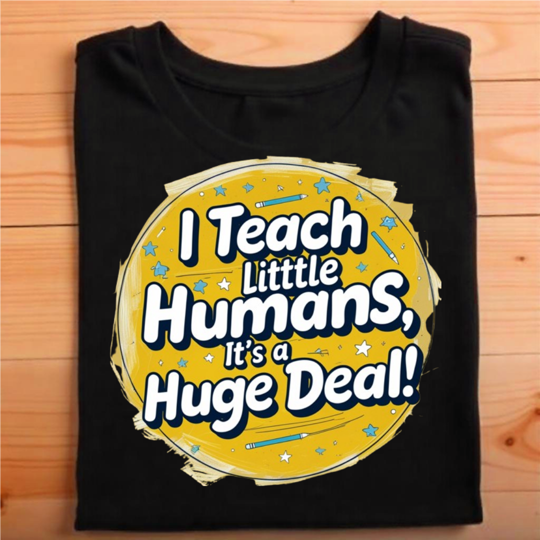 "I teach little humans; it’s a huge deal!"