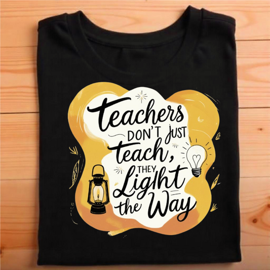 "Teachers don’t just teach; they light the way."